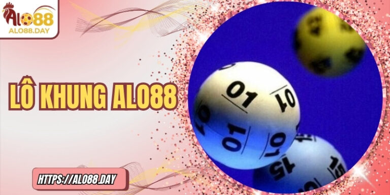 Lô khung ALO88 – Khi sự kiên nhẫn biến thành phần thưởng lớn